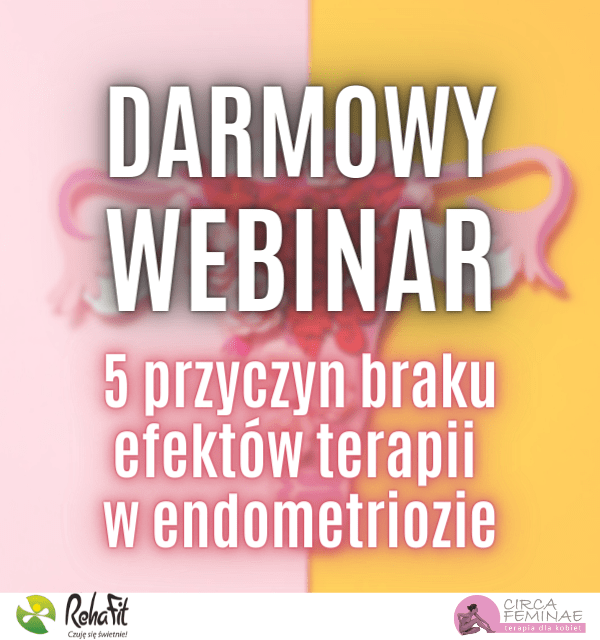 DARMOWY WEBINAR „5 przyczyn braku efektów terapii w endometriozie”